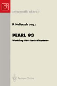 cover of the book Pearl 93: Workshop über Realzeitsysteme Fachtagung der GI-Fachgruppe 4.4.2 Echtzeitprogrammierung, PEARL Boppard, 2./3. Dezember 1993