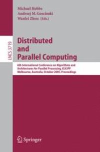 cover of the book Distributed and Parallel Computing: 6th International Conference on Algorithms and Architectures for Parallel Processing, ICA3PP, Melbourne, Australia, October 2-3, 2005. Proceedings