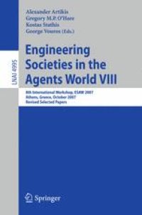 cover of the book Engineering Societies in the Agents World VIII: 8th International Workshop, ESAW 2007, Athens, Greece, October 22-24, 2007, Revised Selected Papers