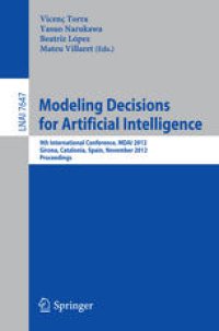 cover of the book Modeling Decisions for Artificial Intelligence: 9th International Conference, MDAI 2012, Girona, Catalonia, Spain, November 21-23, 2012. Proceedings