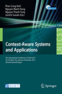 cover of the book Context-Aware Systems and Applications: First International Conference, ICCASA 2012, Ho Chi Minh City, Vietnam, November 26-27, 2012, Revised Selected Papers