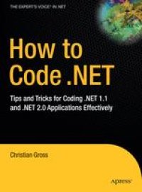 cover of the book How to Code .NET: Tips and Tricks for Coding .NET 1.1 and .NET 2.0 Applications Effectively