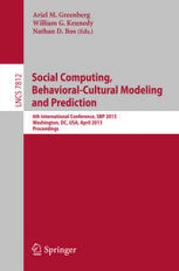 cover of the book Social Computing, Behavioral-Cultural Modeling and Prediction: 6th International Conference, SBP 2013, Washington, DC, USA, April 2-5, 2013. Proceedings