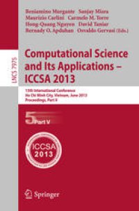 cover of the book Computational Science and Its Applications – ICCSA 2013: 13th International Conference, Ho Chi Minh City, Vietnam, June 24-27, 2013, Proceedings, Part V