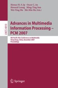 cover of the book Advances in Multimedia Information Processing – PCM 2007: 8th Pacific Rim Conference on Multimedia, Hong Kong, China, December 11-14, 2007. Proceedings