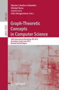 cover of the book Graph-Theoretic Concepts in Computer Science: 38th International Workshop, WG 2012, Jerusalem, Israel, June 26-28, 2012, Revised Selcted Papers