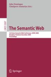 cover of the book The Semantic Web: 3rd Asian Semantic Web Conference, ASWC 2008, Bangkok, Thailand, December 8-11, 2008. Proceedings.