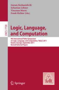 cover of the book Logic, Language, and Computation: 9th International Tbilisi Symposium on Logic, Language, and Computation, TbiLLC 2011, Kutaisi, Georgia, September 26-30, 2011, Revised Selected Papers