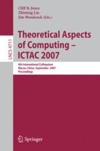 cover of the book Theoretical Aspects of Computing – ICTAC 2007: 4th International Colloquium, Macau, China, September 26-28, 2007. Proceedings