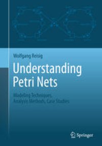 cover of the book Understanding Petri Nets: Modeling Techniques, Analysis Methods, Case Studies