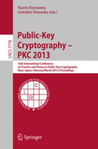 cover of the book Public-Key Cryptography – PKC 2013: 16th International Conference on Practice and Theory in Public-Key Cryptography, Nara, Japan, February 26 – March 1, 2013. Proceedings