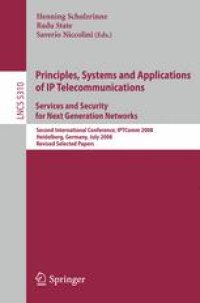 cover of the book Principles, Systems and Applications of IP Telecommunications. Services and Security for Next Generation Networks: Second International Conference, IPTComm 2008, Heidelberg, Germany, July 1-2, 2008. Revised Selected Papers