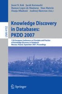 cover of the book Knowledge Discovery in Databases: PKDD 2007: 11th European Conference on Principles and Practice of Knowledge Discovery in Databases, Warsaw, Poland, September 17-21, 2007. Proceedings