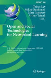 cover of the book Open and Social Technologies for Networked Learning: IFIP WG 3.4 International Conference, OST 2012, Tallinn, Estonia, July 30 – August 3, 2012, Revised Selected Papers