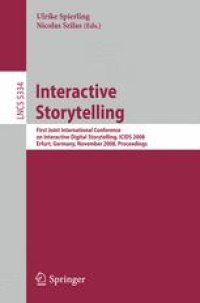 cover of the book Interactive Storytelling: First Joint International Conference on Interactive Digital Storytelling, ICIDS 2008 Erfurt, Germany, November 26-29, 2008 Proceedings