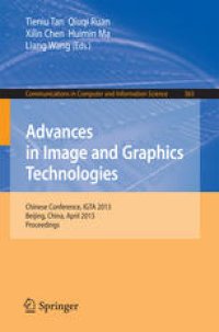 cover of the book Advances in Image and Graphics Technologies: Chinese Conference, IGTA 2013, Beijing, China, April 2-3, 2013. Proceedings