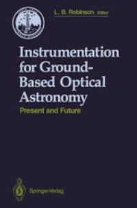 cover of the book Instrumentation for Ground-Based Optical Astronomy: Present and Future The Ninth Santa Cruz Summer Workshop in Astronomy and Astrophysics, July 13–July 24, 1987, Lick Observatory