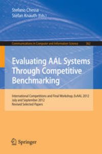 cover of the book Evaluating AAL Systems Through Competitive Benchmarking: International Competitions and Final Workshop, EvAAL 2012, July and September 2012. Revised Selected Papers