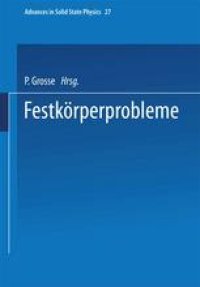 cover of the book Festkörperprobleme 27: Plenary Lectures of the Divisions “Semiconductor Physics” “Thin Films” “Dynamics and Statistical Mechanics” “Megnetism” “Low Temperature Physics” of the German Physical Society (DPG) Münster, March 9 … 13, 1987