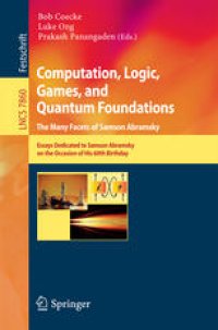 cover of the book Computation, Logic, Games, and Quantum Foundations. The Many Facets of Samson Abramsky: Essays Dedicated to Samson Abramsky on the Occasion of His 60th Birthday