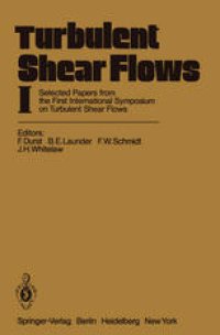 cover of the book Turbulent Shear Flows I: Selected Papers from the First International Symposium on Turbulent Shear Flows, The Pennsylvania State University, University Park, Pennsylvania, USA, April 18–20, 1977