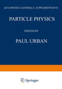 cover of the book Particle Physics: Proceedings of the VIII. Internationale Universitätswochen für Kernphysik 1969 der Karl-Franzens-Universität Graz, at Schladming (Steiermark, Austria) 24th February–8th March 1969