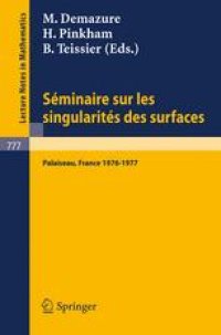 cover of the book Séminaire sur les Singularités des Surfaces: Centre de Mathématiques de l’Ecole Polytechnique, Palaiseau 1976–1977