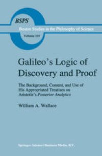 cover of the book Galileo’s Logic of Discovery and Proof: The Background, Content, and Use of His Appropriated Treatises on Aristotle’s Posterior Analytics