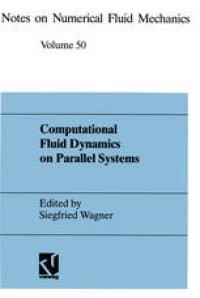 cover of the book Computational Fluid Dynamics on Parallel Systems: Proceedings of a CNRS-DFG Symposium in Stuttgart, December 9 and 10, 1993