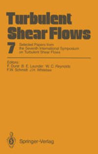 cover of the book Turbulent Shear Flows 7: Selected Papers from the Seventh International Symposium on Turbulent Shear Flows, Stanford University, USA, August 21–23, 1989