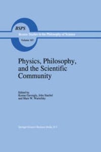 cover of the book Physics, Philosophy, and the Scientific Community: Essays in the philosophy and history of the natural sciences and mathematics In honor of Robert S. Cohen