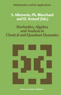 cover of the book Stochastics, Algebra and Analysis in Classical and Quantum Dynamics: Proceedings of the IVth French-German Encounter on Mathematics and Physics, CIRM, Marseille, France, February/March 1988