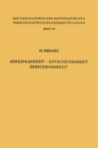 cover of the book Aufzählbarkeit, Entscheidbarkeit, Berechenbarkeit: Einführung in die Theorie der Rekursiven Funktionen