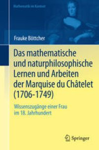 cover of the book Das mathematische und naturphilosophische Lernen und Arbeiten der Marquise du Châtelet (1706-1749): Wissenszugänge einer Frau im 18. Jahrhundert