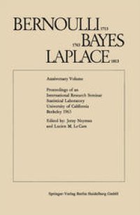 cover of the book Bernoulli 1713, Bayes 1763, Laplace 1813: Anniversary Volume. Proceedings of an International Research Seminar Statistical Laboratory University of California, Berkeley 1963