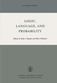 cover of the book Logic, Language, and Probability: A Selection of Papers Contributed to Sections IV, VI, and XI of the Fourth International Congress for Logic, Methodology, and Philosophy of Science, Bucharest, September 1971