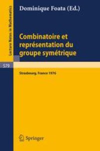 cover of the book Combinatoire et Représentation du Groupe Symétrique: Actes de la Table Ronde du C.N.R.S. tenue à l'Université Louis-Pasteur de Strasbourg, 26 au 30 avril 1976