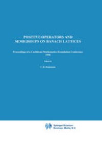 cover of the book Positive Operators and Semigroups on Banach Lattices: Proceedings of a Caribbean Mathematics Foundation Conference 1990