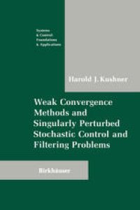 cover of the book Weak Convergence Methods and Singularly Perturbed Stochastic Control and Filtering Problems