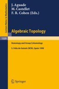 cover of the book Algebraic Topology Homotopy and Group Cohomology: Proceedings of the 1990 Barcelona Conference on Algebraic Topology, held in S. Feliu de Guíxols, Spain, June 6–12, 1990