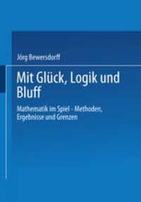 cover of the book Glück, Logik und Bluff: Mathematik im Spiel — Methoden, Ergebnisse und Grenzen