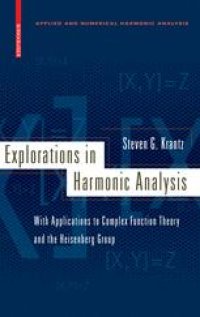 cover of the book Explorations in Harmonic Analysis: with Applications to Complex Function Theory and the Heisenberg Group