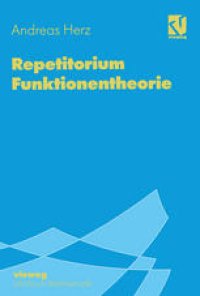 cover of the book Repetitorium Funktionentheorie: Mit über 180 ausführlich bearbeiteten Prüfungsaufgaben zur Vorbereitung auf Diplomprüfung und Staatsexamen