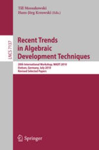 cover of the book Recent Trends in Algebraic Development Techniques: 20th International Workshop, WADT 2010, Etelsen, Germany, July 1-4, 2010, Revised Selected Papers