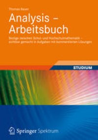 cover of the book Analysis - Arbeitsbuch: Bezüge zwischen Schul- und Hochschulmathematik – sichtbar gemacht in Aufgaben mit kommentierten Lösungen