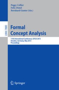 cover of the book Formal Concept Analysis: 11th International Conference, ICFCA 2013, Dresden, Germany, May 21-24, 2013. Proceedings