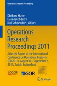 cover of the book Operations Research Proceedings 2011: Selected Papers of the International Conference on Operations Research (OR 2011), August 30 - September 2, 2011, Zurich, Switzerland