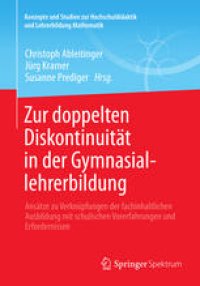 cover of the book Zur doppelten Diskontinuität in der Gymnasiallehrerbildung: Ansätze zu Verknüpfungen der fachinhaltlichen Ausbildung mit schulischen Vorerfahrungen und Erfordernissen