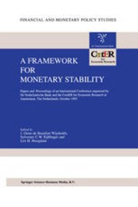 cover of the book A Framework for Monetary Stability: Papers and Proceedings of an International Conference organised by De Nederlandsche Bank and the CentER for Economic Research at Amsterdam