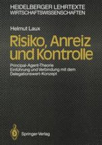 cover of the book Risiko, Anreiz und Kontrolle: Principal-Agent-Theorie Einführung und Verbindung mit dem Delegationswert-Konzept